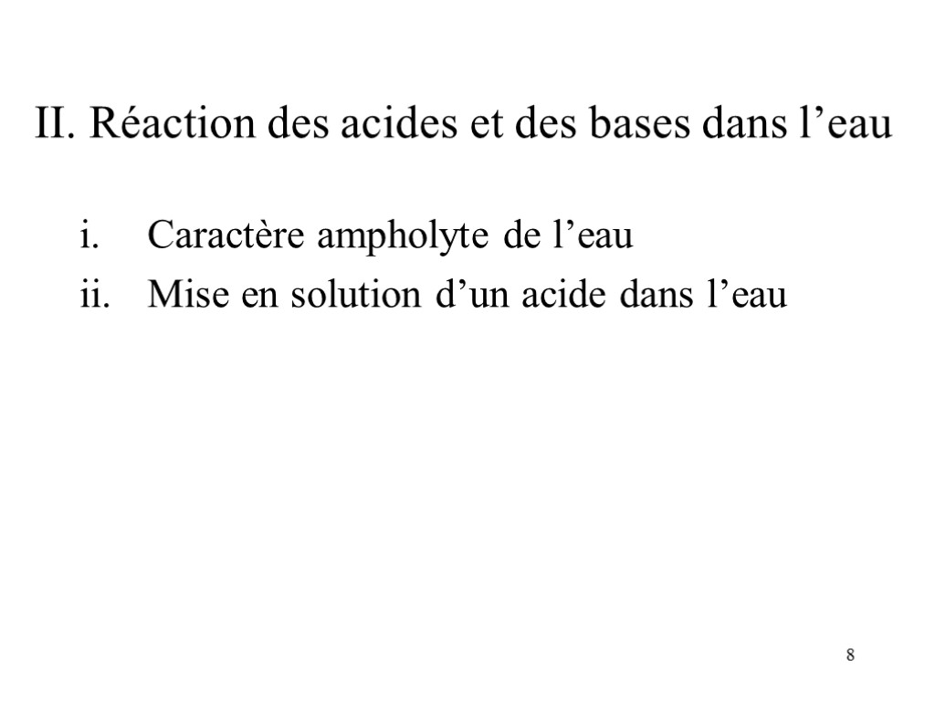 8 II. Réaction des acides et des bases dans l’eau Caractère ampholyte de l’eau